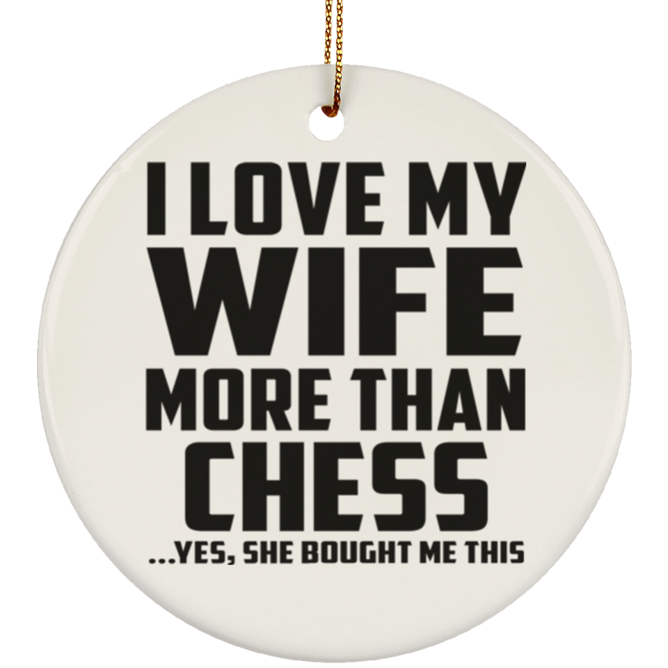 I Love My Wife More Than Chess - Circle Ornament