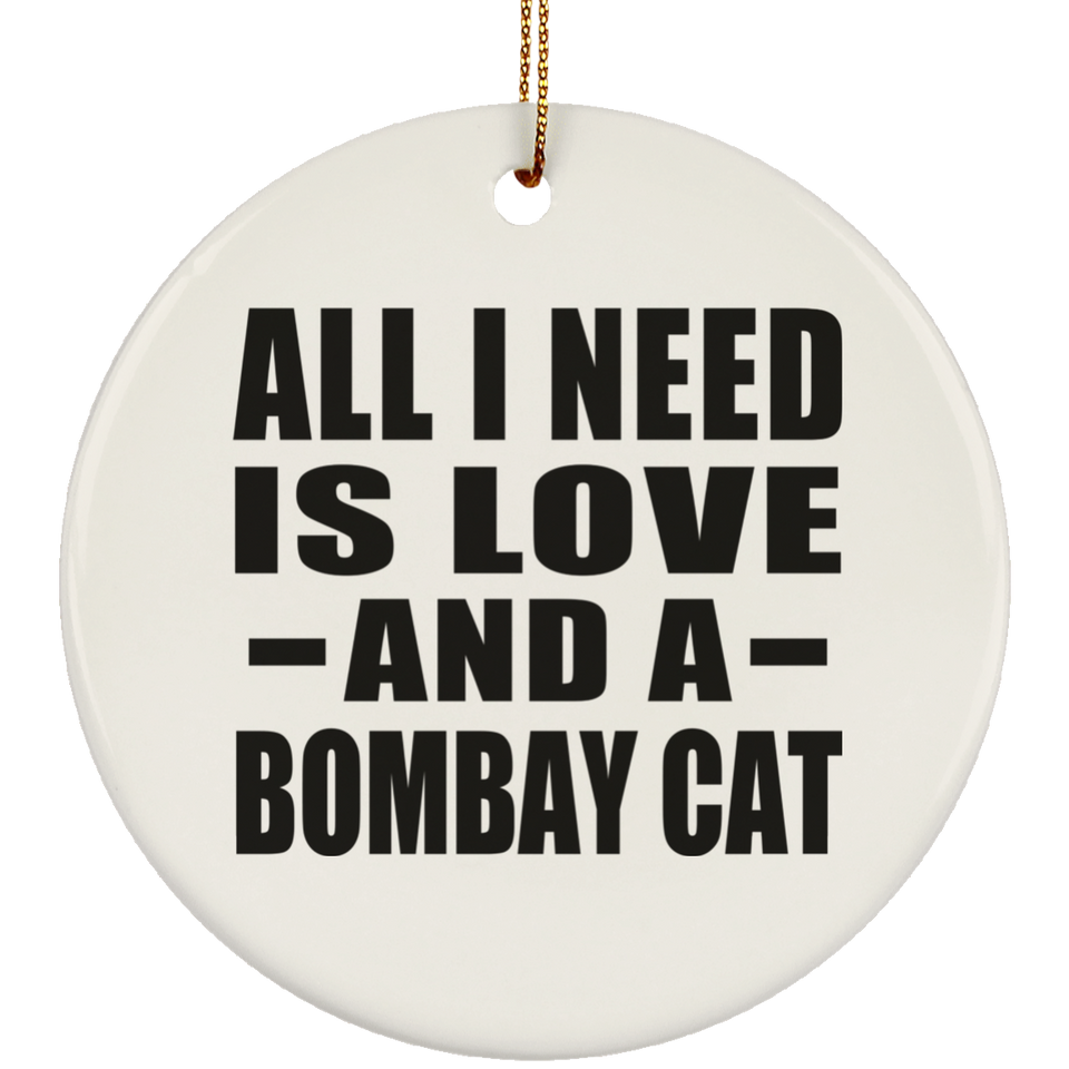 All I Need Is Love And A Bombay Cat - Circle Ornament