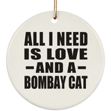 All I Need Is Love And A Bombay Cat - Circle Ornament