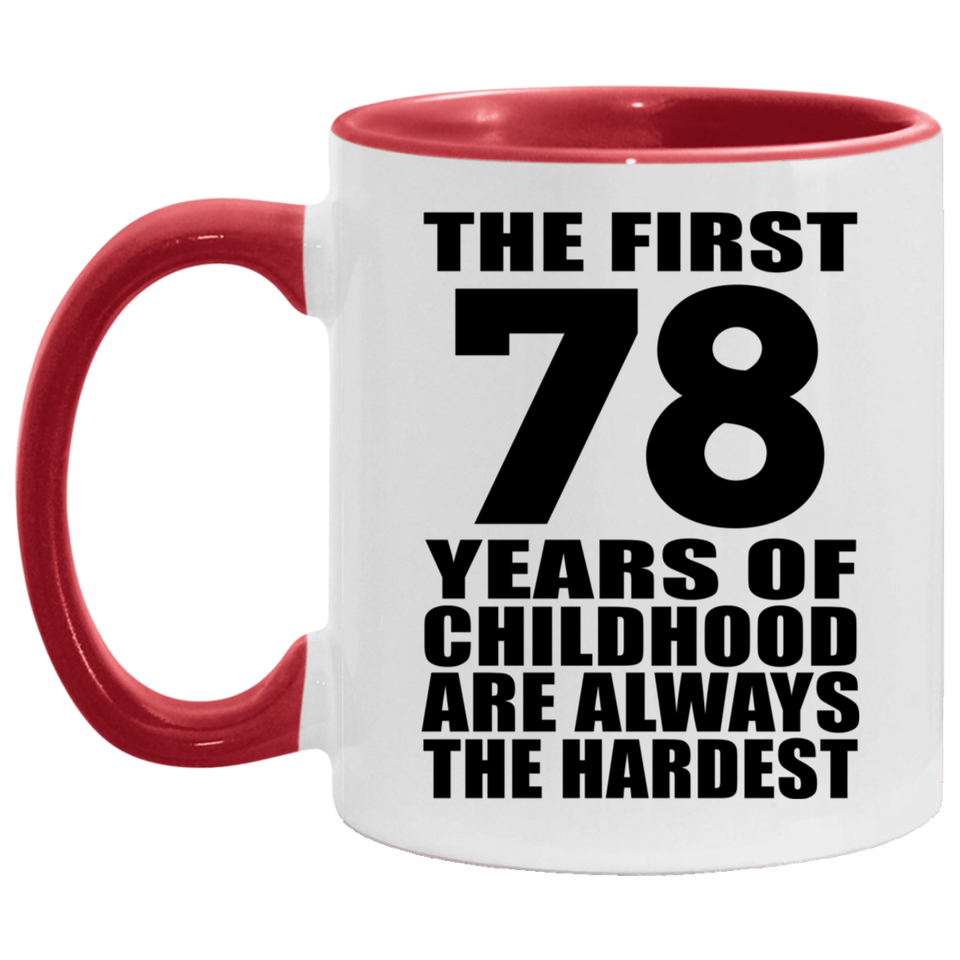 78th Birthday First 78 Years of Childhood Are The Hardest - 11oz Accent Mug Red