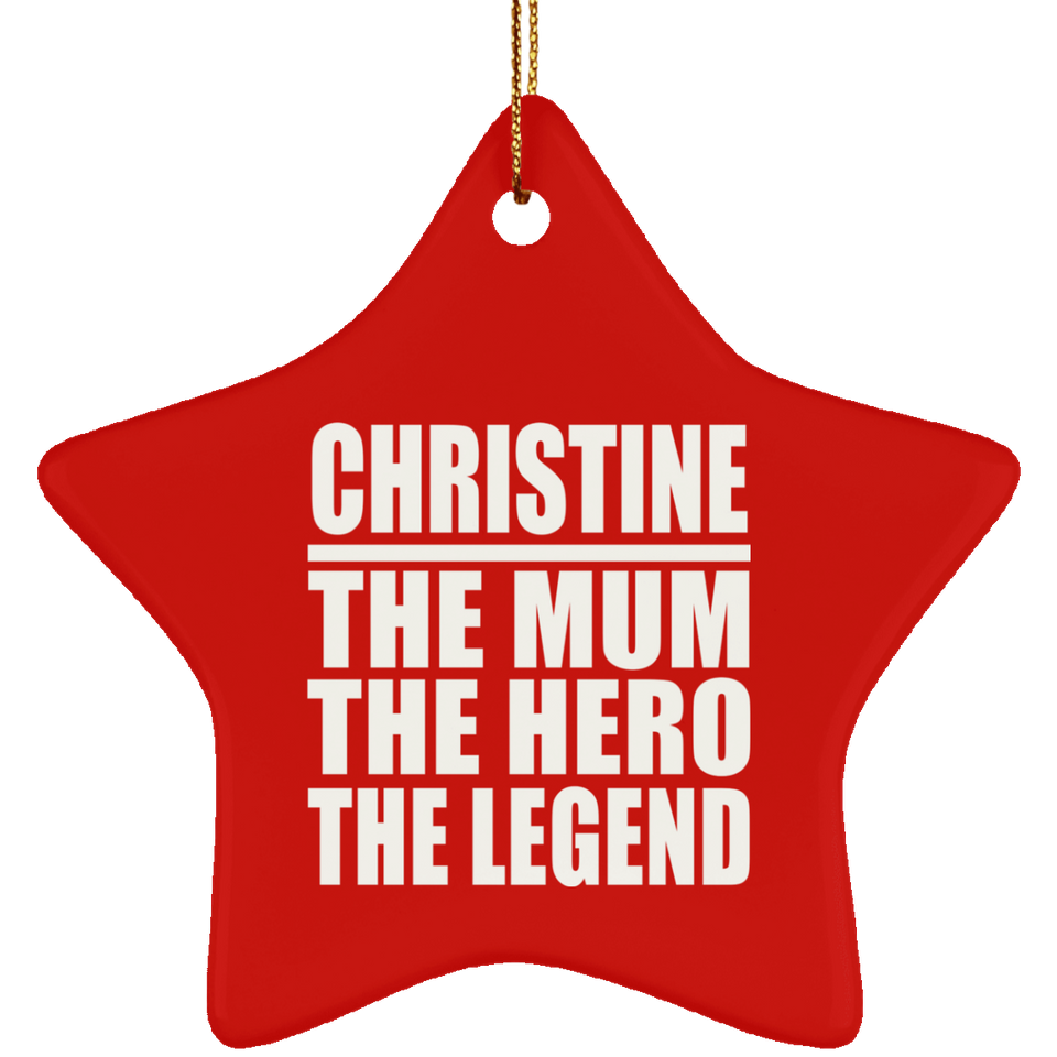 Christine The Mum The Hero The Legend - Star Ornament