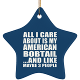 All I Care About Is My American Bobtail - Star Ornament