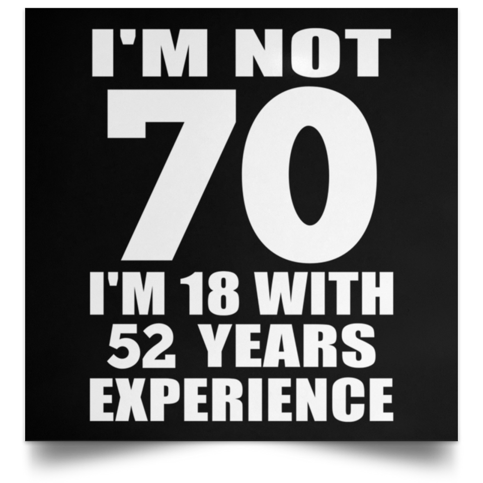 70th Birthday I'm Not 70 I'm 18 With 52 Years Experience - Poster Square
