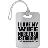 I Love My Wife More Than Astrology - Luggage Bag Tag