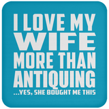 I Love My Wife More Than Antiquing - Drink Coaster