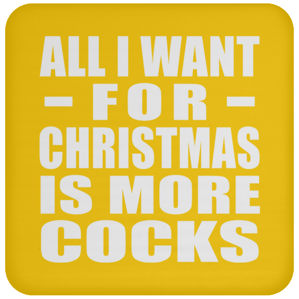 All I Want For Christmas Is More Cocks - Coaster