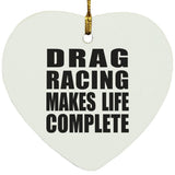 Drag Racing Makes Life Complete - Heart Ornament