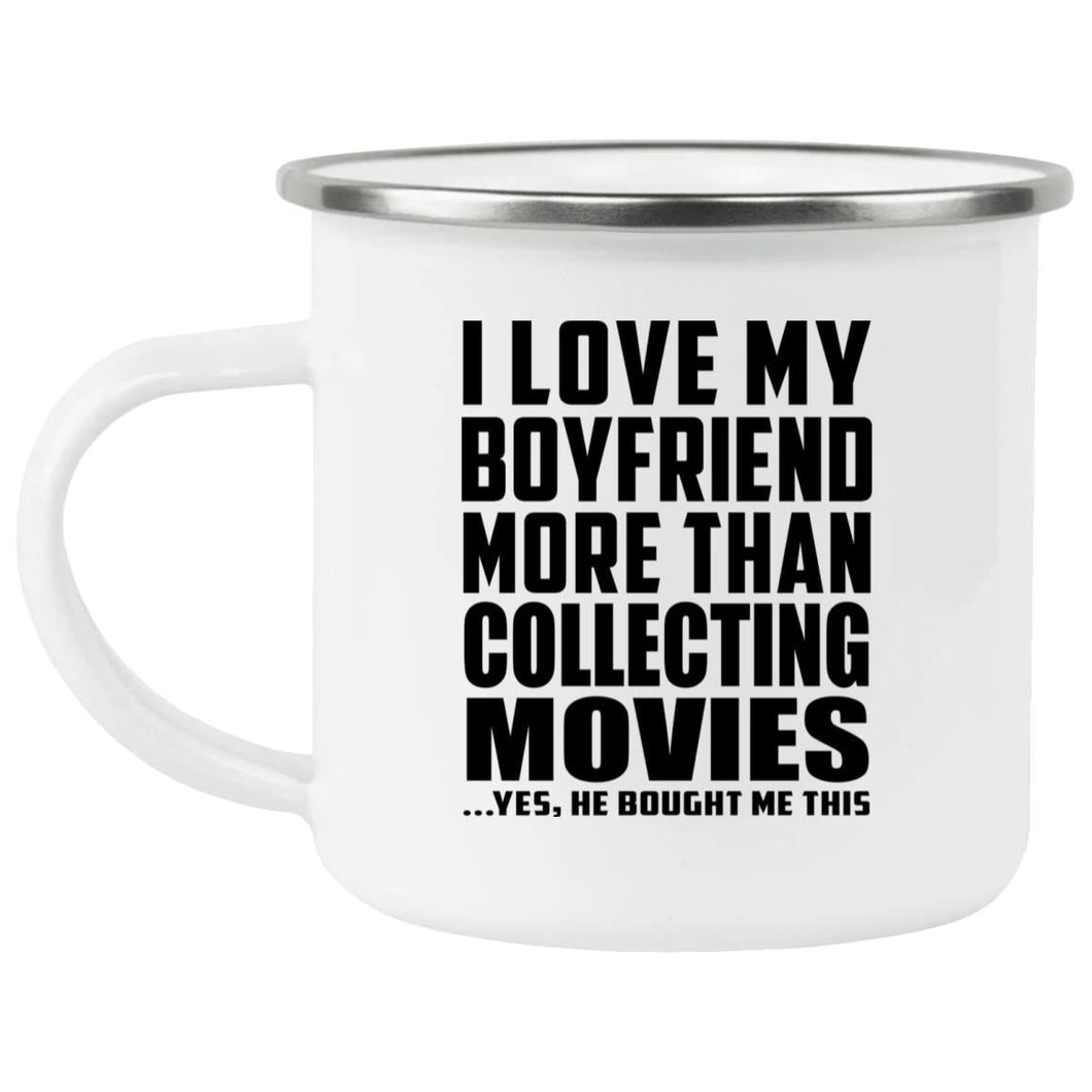 I Love My Boyfriend More Than Collecting Movies - 12oz Camping Mug