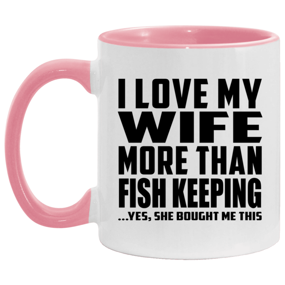 I Love My Wife More Than Fish Keeping - 11oz Accent Mug Pink
