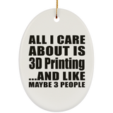 All I Care About Is 3D Printing - Oval Ornament