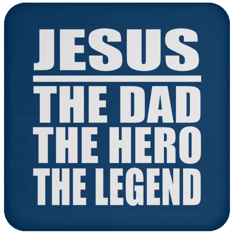 Jesus The Dad The Hero The Legend - Drink Coaster