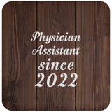 Physician Assistant Since 2022 - Drink Coaster D