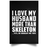 I Love My Husband More Than Skeleton - Poster Portrait
