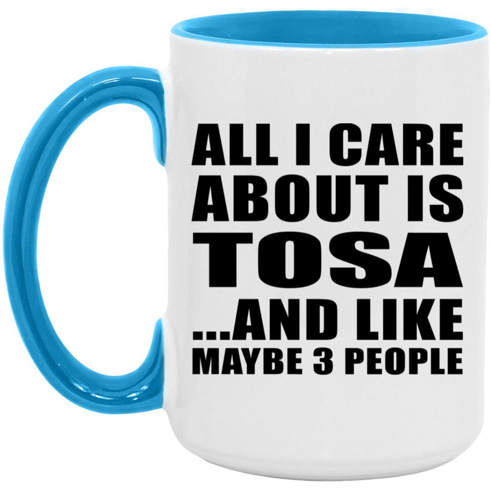 All I Care About Is Tosa - 15oz Accent Mug Blue
