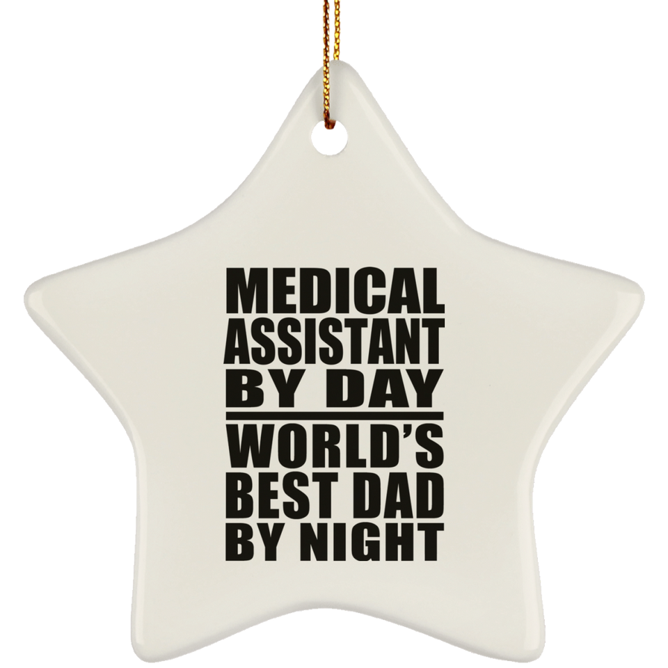 Medical Assistant By Day World's Best Dad By Night - Star Ornament