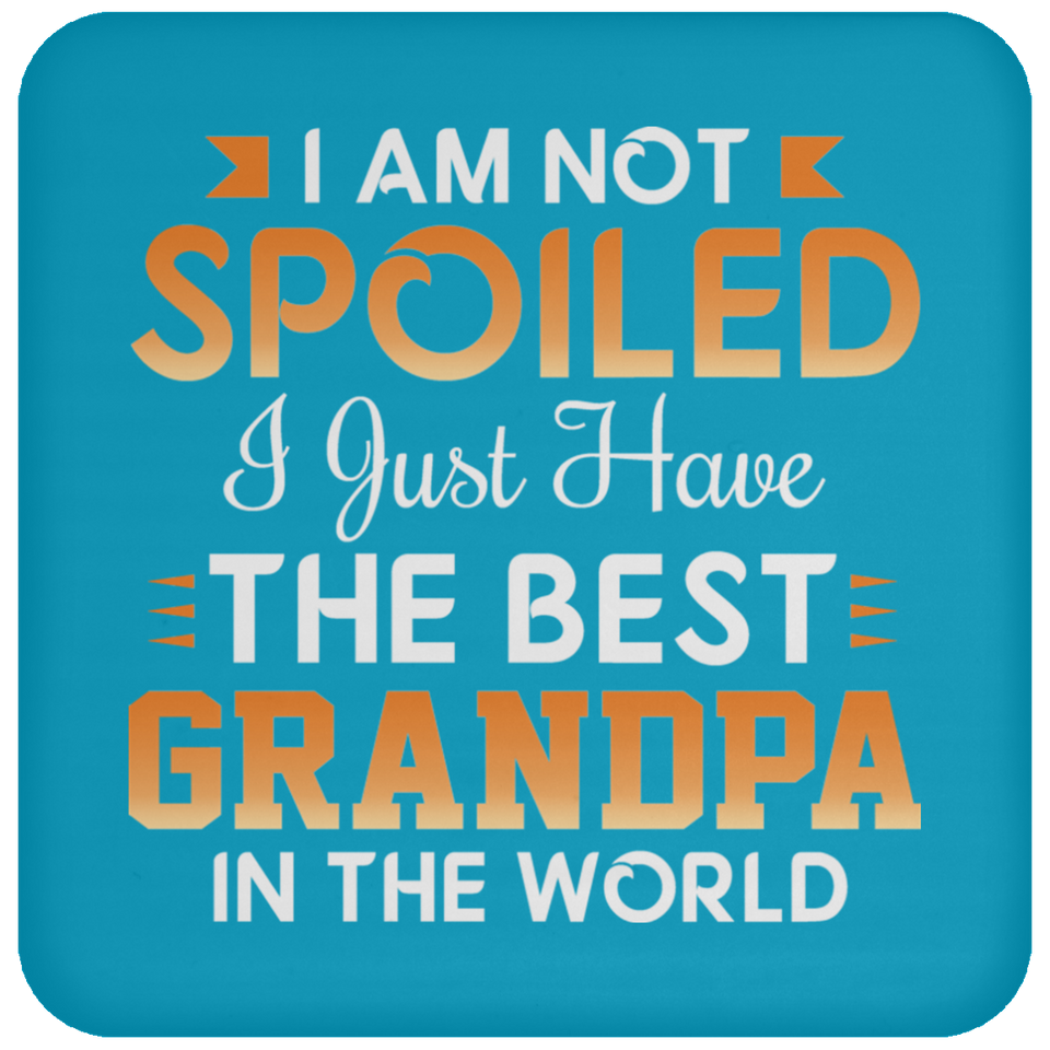 I Am Not Spoiled I Just Have The Best Grandpa In The World - Drink Coaster