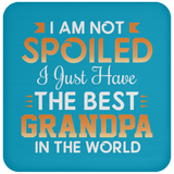 I Am Not Spoiled I Just Have The Best Grandpa In The World - Drink Coaster