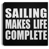 Sailing Makes Life Complete - Canvas Square