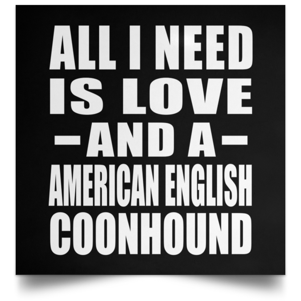 All I Need Is Love And A American English Coonhound - Poster Square