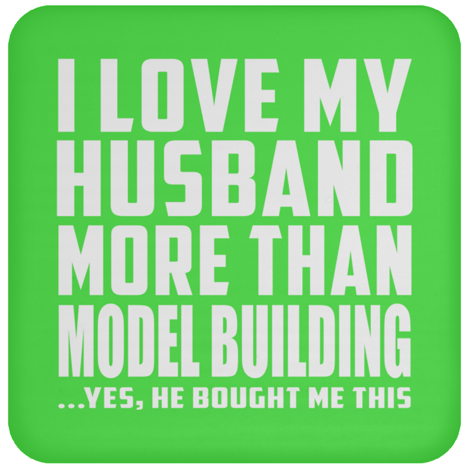 I Love My Husband More Than Model Building - Drink Coaster