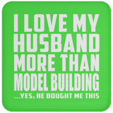 I Love My Husband More Than Model Building - Drink Coaster