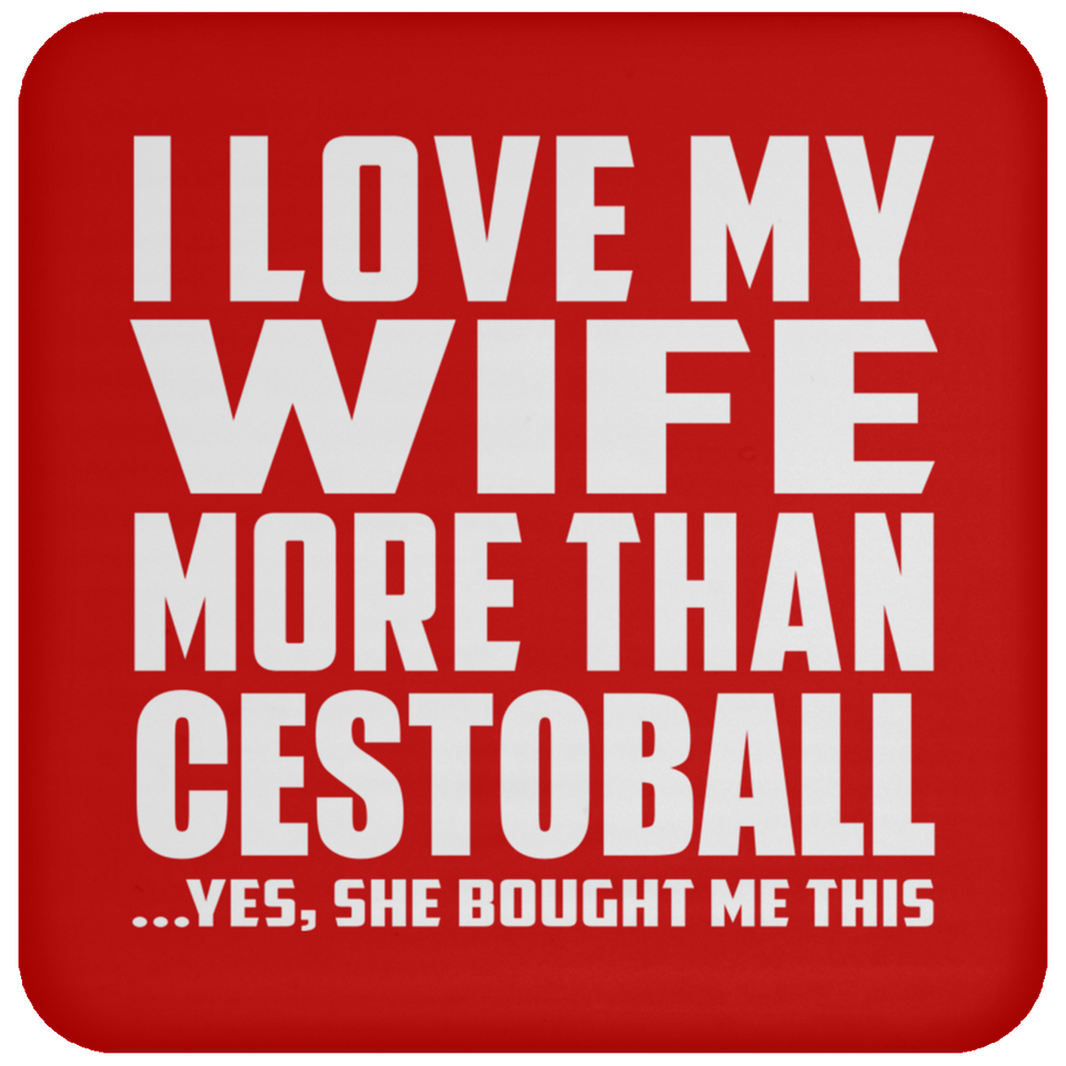 I Love My Wife More Than Cestoball - Drink Coaster