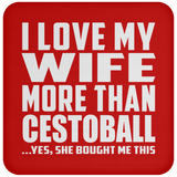 I Love My Wife More Than Cestoball - Drink Coaster