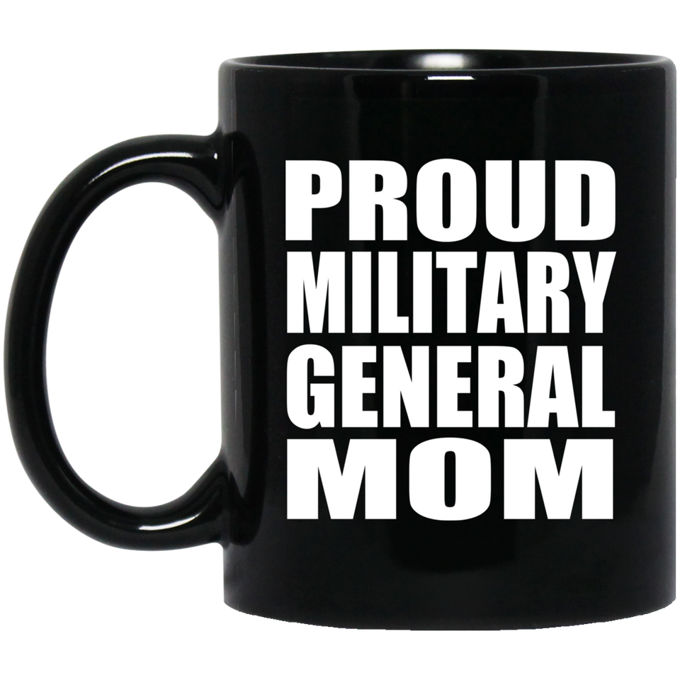 Proud Military General Mom - 11oz Coffee Mug Black