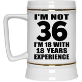 36th Birthday I'm Not 36 I'm 18 With 18 Years Experience - Beer Stein