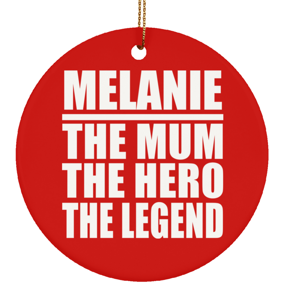 Melanie The Mum The Hero The Legend - Circle Ornament