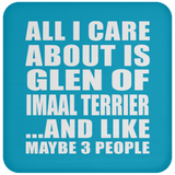 All I Care About Is Glen Of Imaal Terrier - Drink Coaster