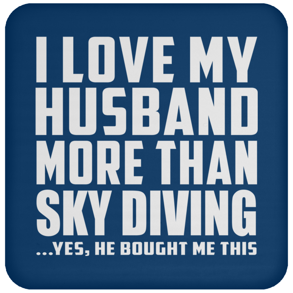 I Love My Husband More Than Sky Diving - Drink Coaster