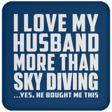 I Love My Husband More Than Sky Diving - Drink Coaster