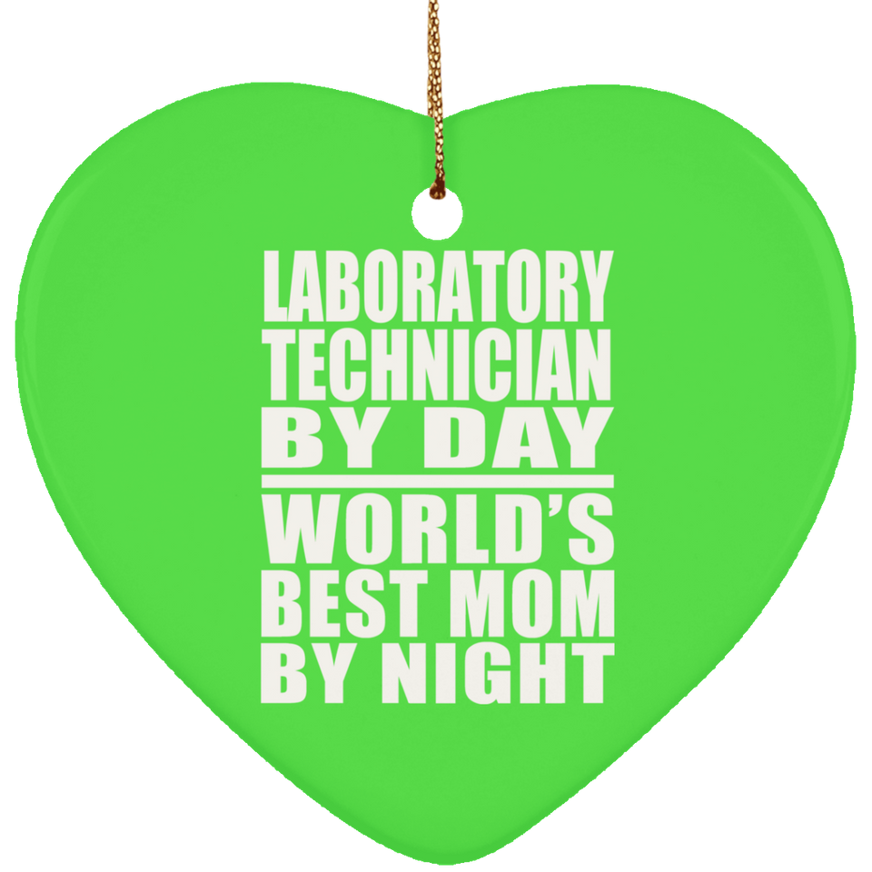 Laboratory Technician By Day World's Best Mom By Night - Heart Ornament