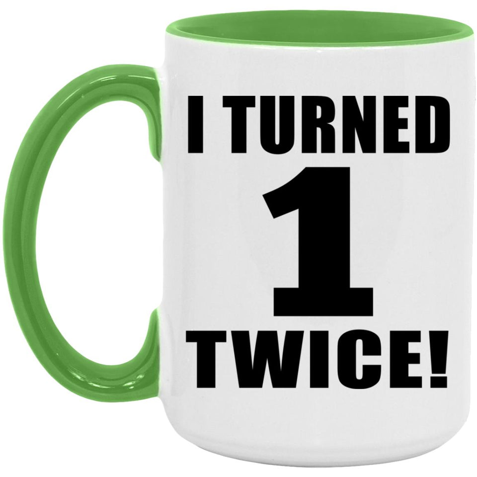 2nd Birthday I Turned 1 Twice - 15oz Accent Mug Green