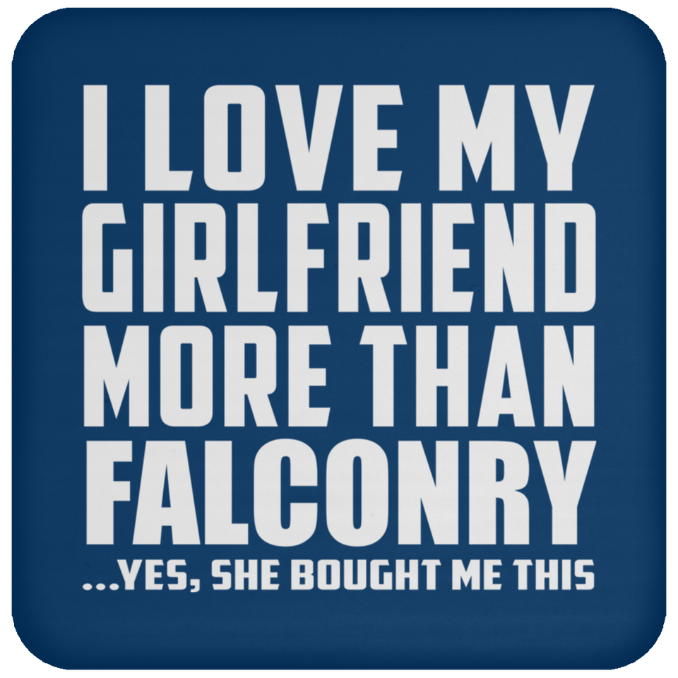 I Love My Girlfriend More Than Falconry - Drink Coaster