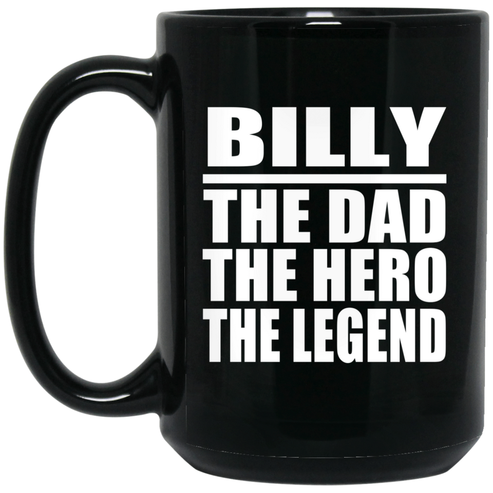 Billy The Dad The Hero The Legend - 15 Oz Coffee Mug Black