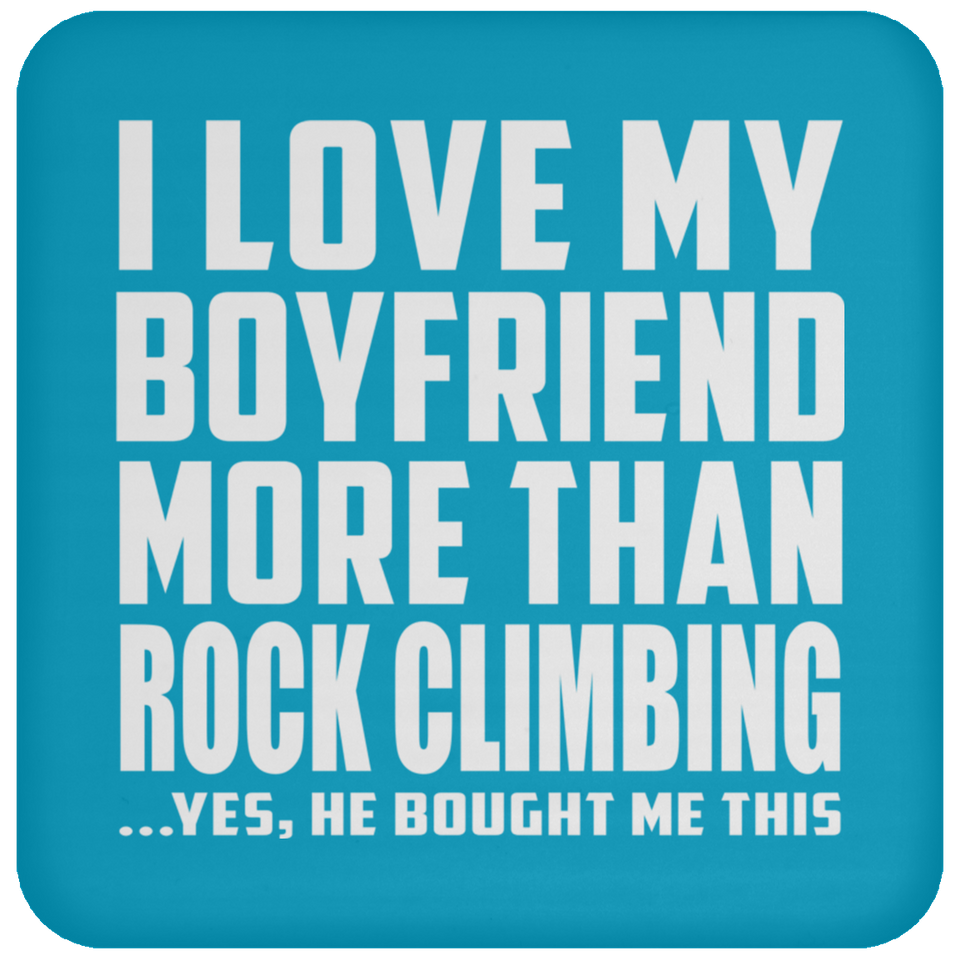 I Love My Boyfriend More Than Rock Climbing - Drink Coaster