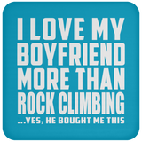 I Love My Boyfriend More Than Rock Climbing - Drink Coaster