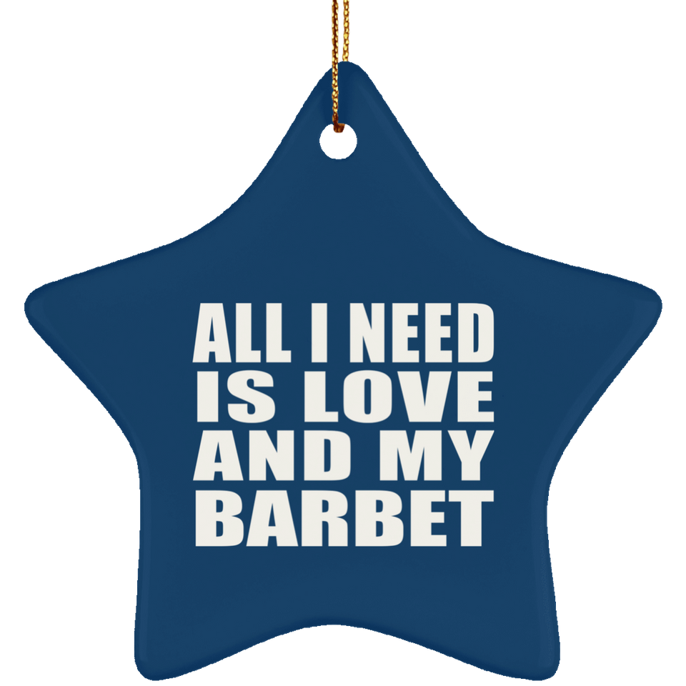 All I Need Is Love And My Barbet - Star Ornament