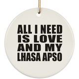 All I Need Is Love And My Lhasa Apso - Circle Ornament