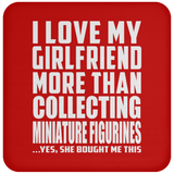 I Love My Girlfriend More Than Collecting Miniature Figurines - Drink Coaster