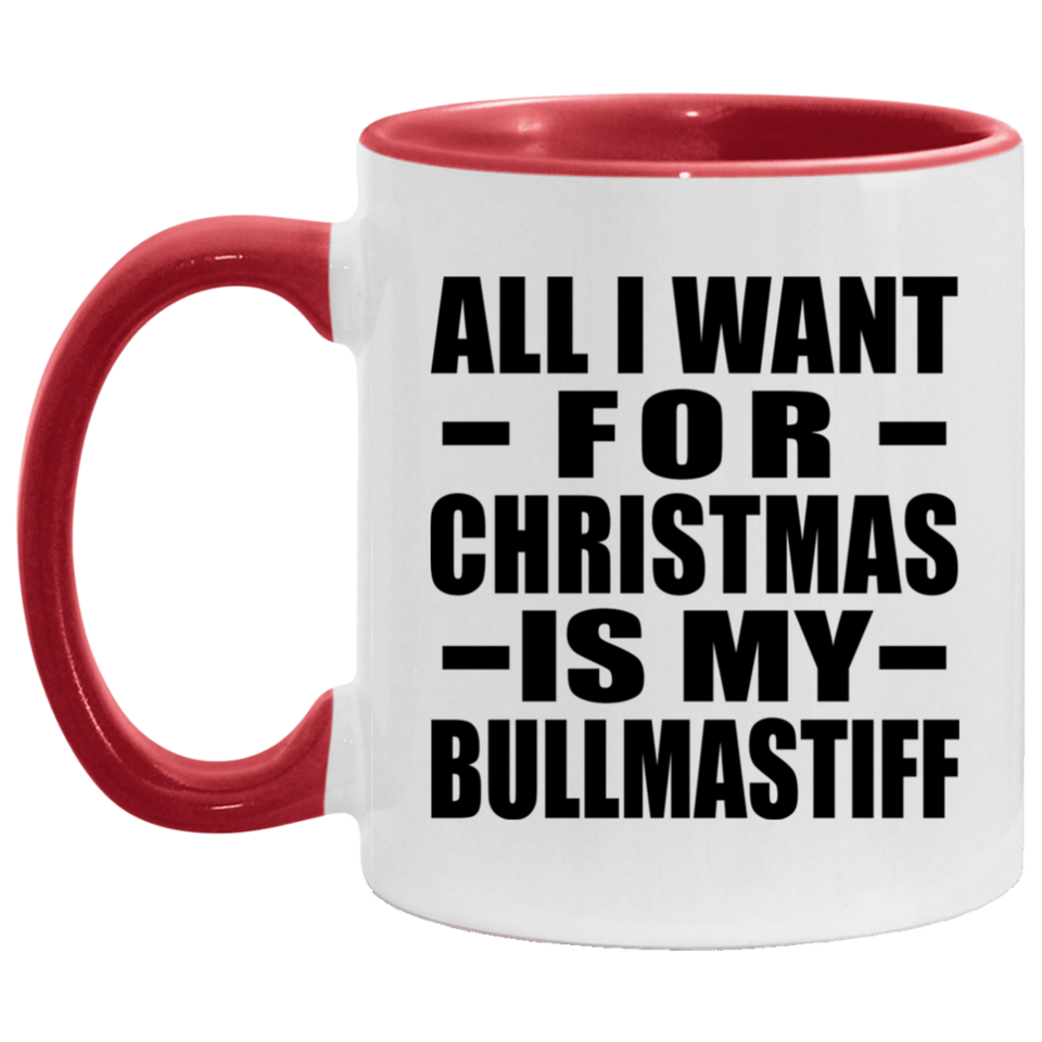 All I Want For Christmas Is My Bullmastiff - 11oz Accent Mug Red