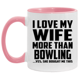 I Love My Wife More Than Bowling...Yes, She Bought Me This - 11oz Accent Mug Pink