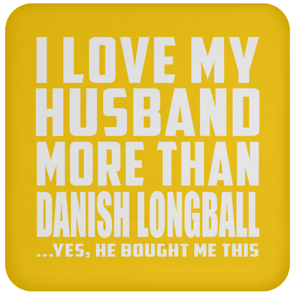 I Love My Husband More Than Danish Longball - Drink Coaster