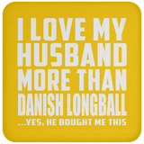 I Love My Husband More Than Danish Longball - Drink Coaster