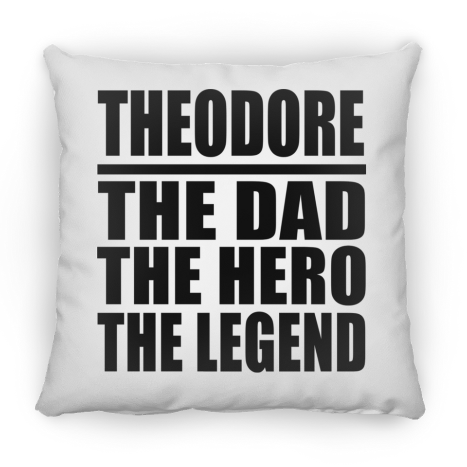 Theodore The Dad The Hero The Legend - Throw Pillow