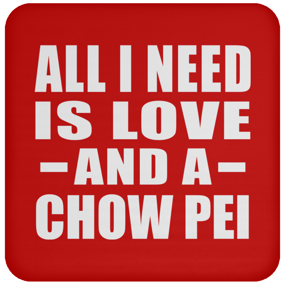 All I Need Is Love And A Chow Pei - Drink Coaster