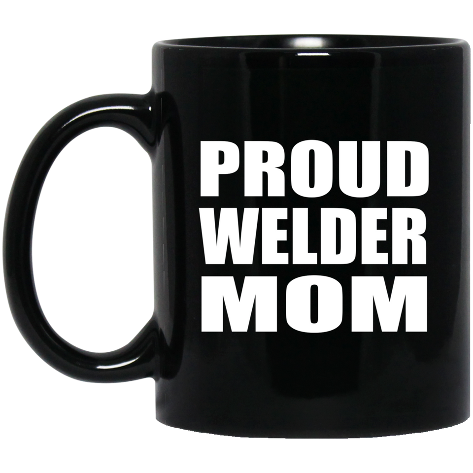 Proud Welder Mom - 11oz Coffee Mug Black