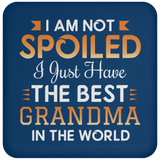 I Am Not Spoiled I Just Have The Best Grandma In The World - Drink Coaster